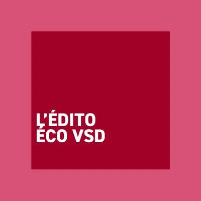 L'édito éco VSD