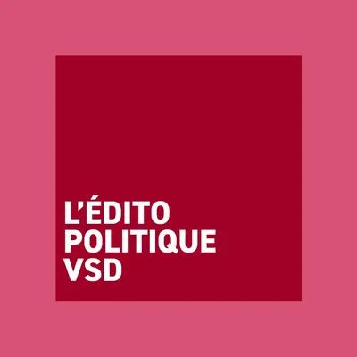 L'édito politique VSD